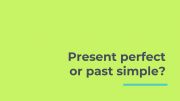 English powerpoint: Present Perfect or Past Simple
