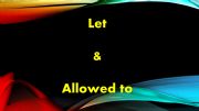 English powerpoint: Let and Allowed To