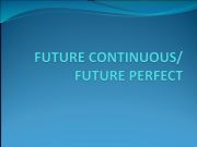 English powerpoint: Explanation Future Continuous and Future Perfect