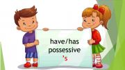 English powerpoint: have/has possessive s
