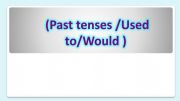 English powerpoint: PAST TENSES USED TO AND WOULD