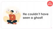 English powerpoint: He couldn�t have seen a ghost!