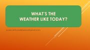 English powerpoint: what�s the weather like today? Game 