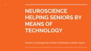 English powerpoint: NEUROSCIENCE HELPING SENIORS BY MEANS OF TECHNOLOGY