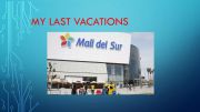 English powerpoint: My last vacations