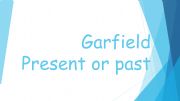 English powerpoint: Garfields routine Present or Past