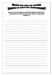 English worksheet: WRITING - WOULD YOU GIVE UP CERTAIN LUXURIES TO SAVE THE ENVIRONMENT?