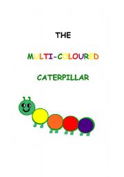 English Worksheet: The multicoloured caterpillar texts and images (13 pages)