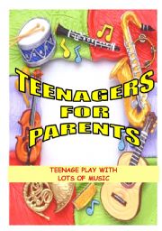 English Worksheet: TEENAGERS FOR PARENTS - A TEENAGE PLAY WITH MUSIC