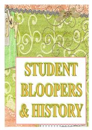 student bloopers & history- FUNNY!!!