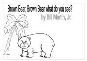 BROWN BEAR BROWN BEAR WHAT DO YOU SEE?