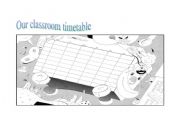 English worksheet: Our classroom timetable in black and white