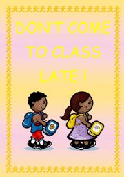 English Worksheet: DONT COME TO CLASS LATE 