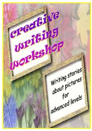 English Worksheet: CREATIVE WRITING WORKSHOP - advanced story writing