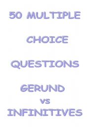 English Worksheet: 50 Multiple choice questions gerund vs infinitives(