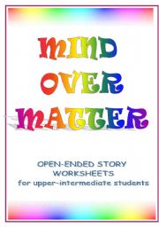 English Worksheet: MIND OVER MATTER -five open-ended stories in worksheets