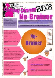 English Worksheet: SLANG - Learning Common Slang - NO-BRAINER Part 1 of  2 (3 pages) -VIDEO LINK - A complete worksheet with many exercises and instructions