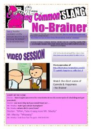 English Worksheet: SLANG - Learning Common Slang - NO-BRAINER Part 2 of 2 (8 pages) -VIDEO LINK - A complete worksheet with many exercises and instructions