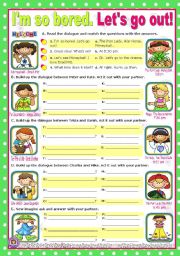 English Worksheet: Im so bored. lets go out!  -  easy, short dialogues