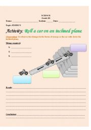 English Worksheet: To observe the changes in the forms of energy as the car rolls down the inclined plane.