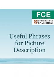 English Worksheet: First Certificate FCE Speaking Phrases Picture Desription B2