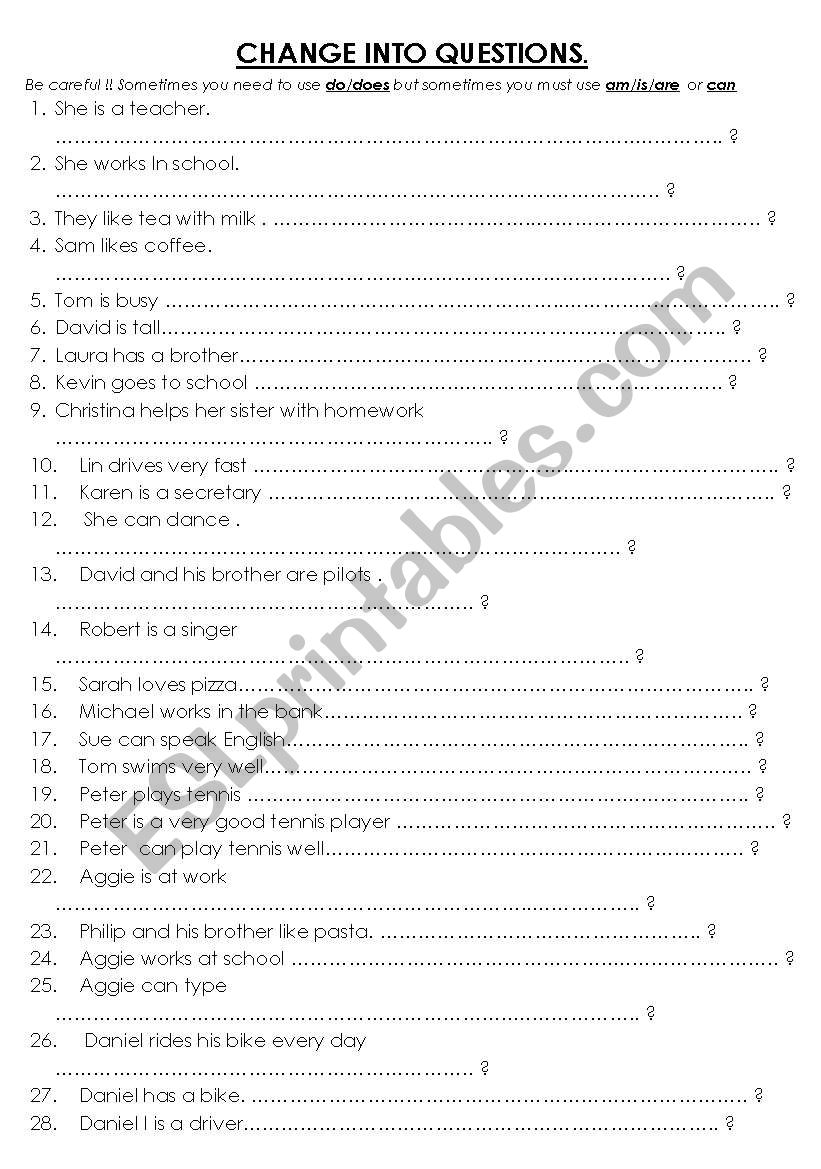 Change into questions do/does   am/is/are    can