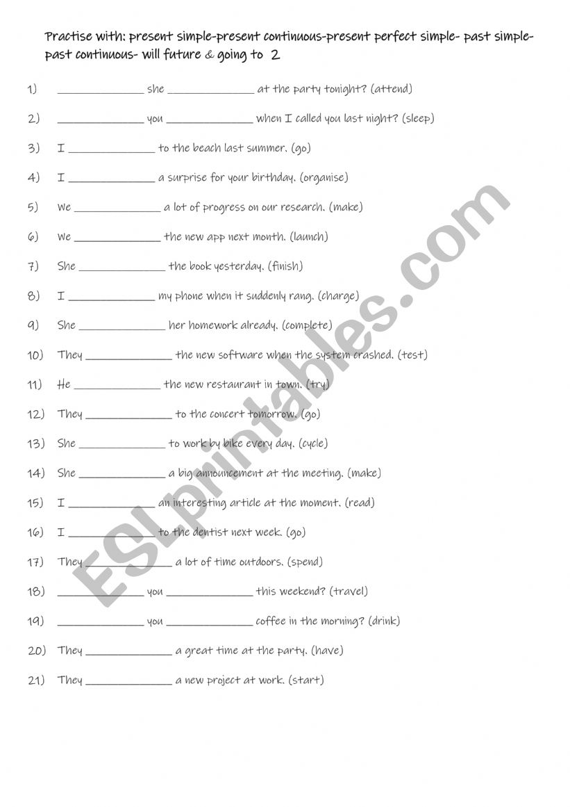 A2+-B1 Practise with present simple-present continuous-present perfect simple- past simple-past continuous- will future & going to  2