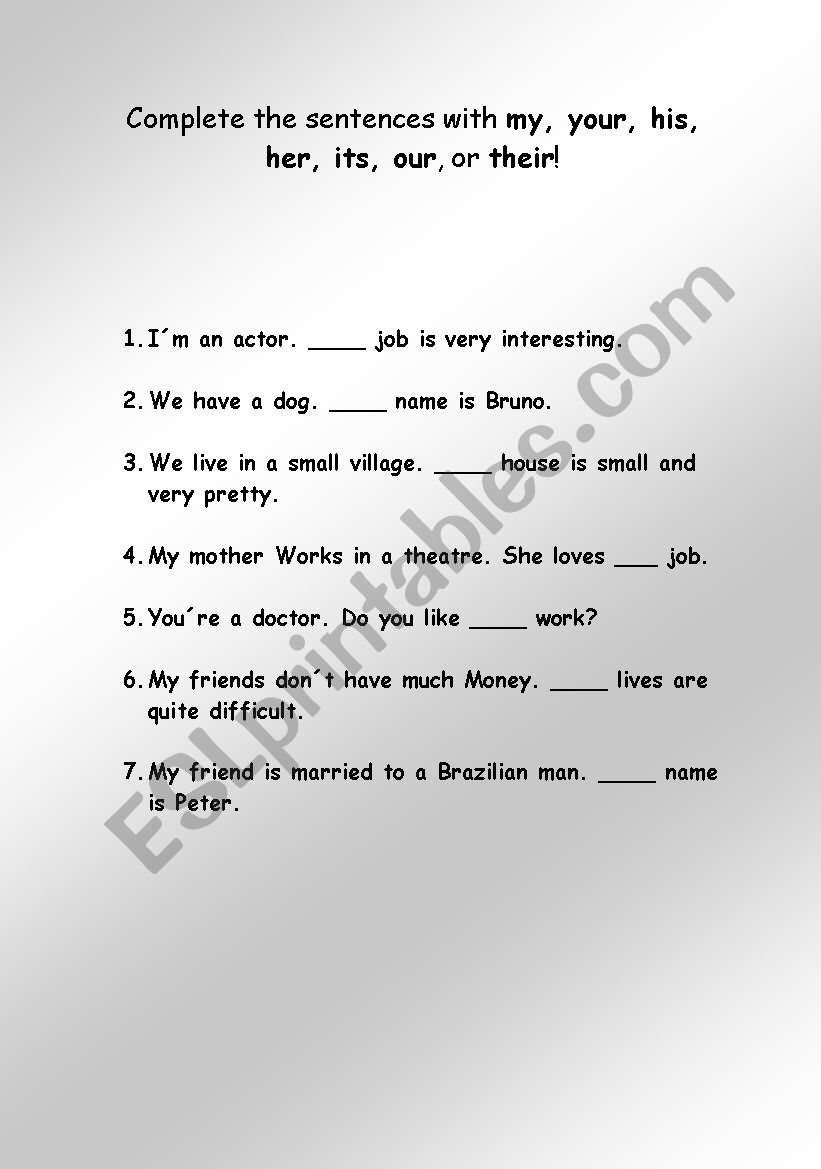 Complete the entences with my, your, his, her, its, oir or their!