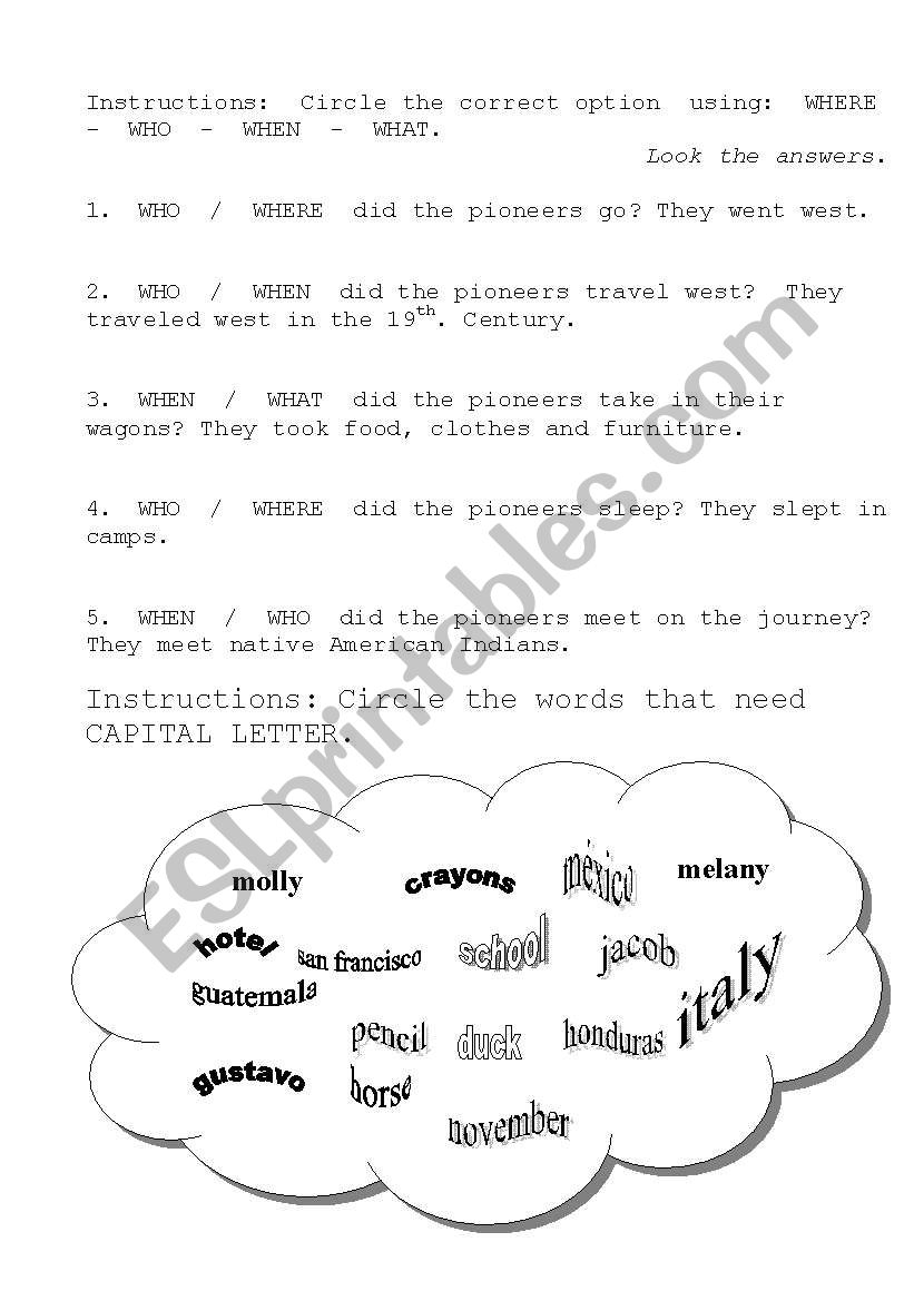 Use where - What - Who -When and use teh capital letter