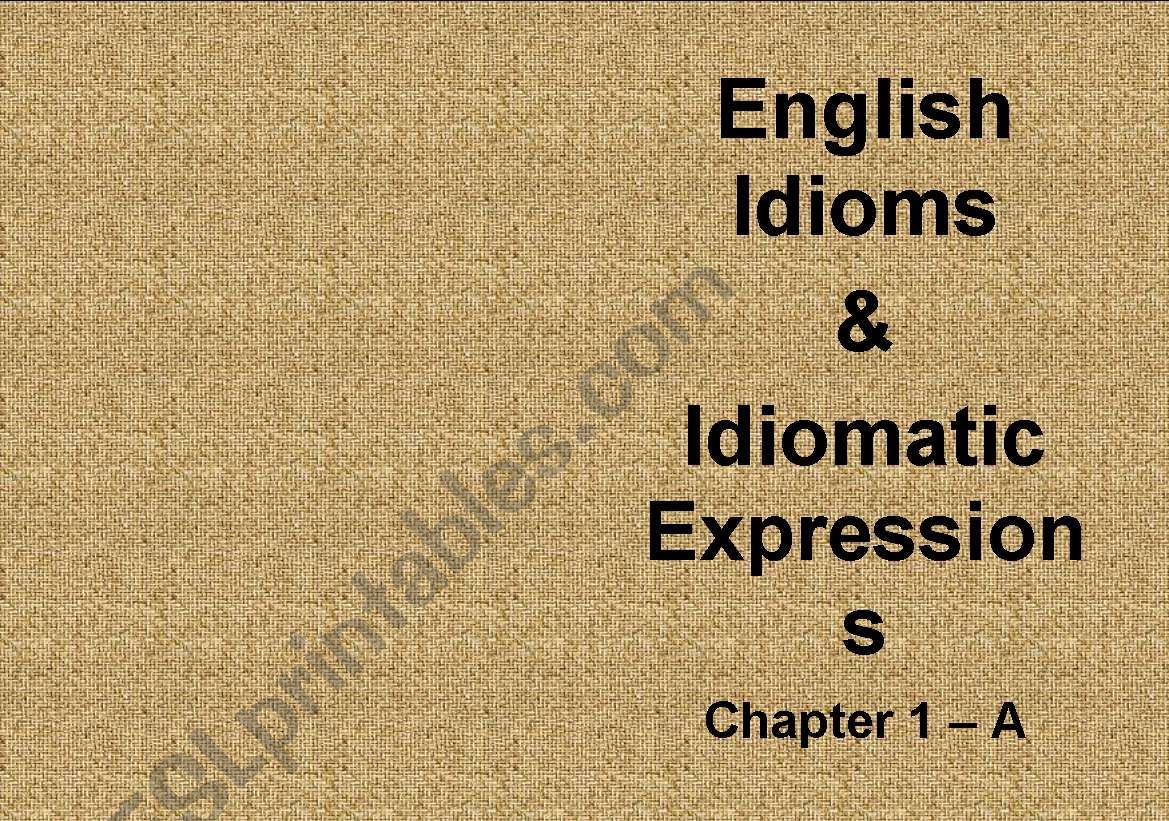 English Idioms and Idiomatic Expressions Chapter 1 - Letter A