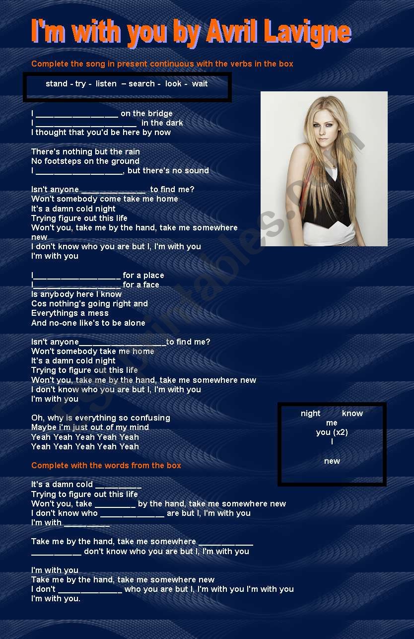 Im with you Avril lavigne. A very useful song to practise present continuous