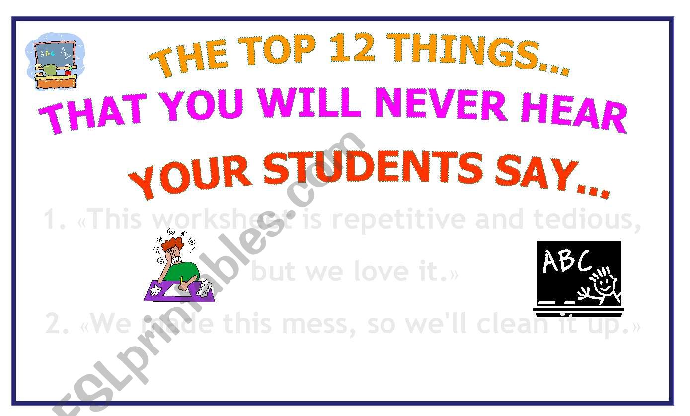 THE 12 TOP THINGS YOU WILL NEVER HEAR STUDENTS SAY!