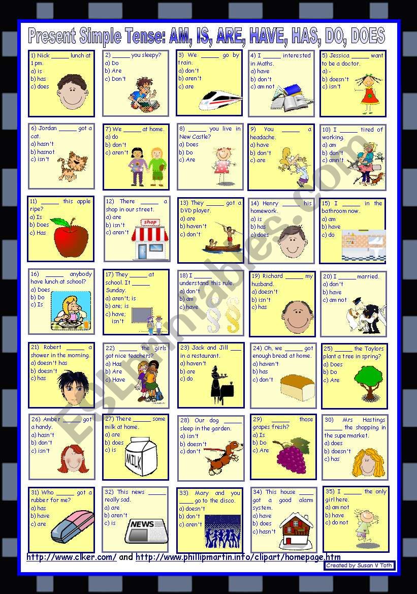Present Simple Tense: AM, IS, ARE, HAVE, HAS, DO, DOES (and their negative forms) *** with key *** fully editable