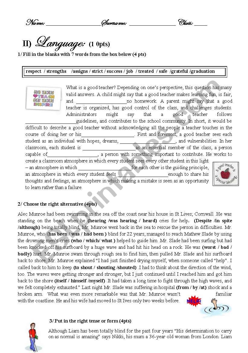 remaining part of a test .language tasks about :good teacher + hero who saved  s.o drowning + a child who  turned blind  and  writing tasks about the environment and describing ones country 