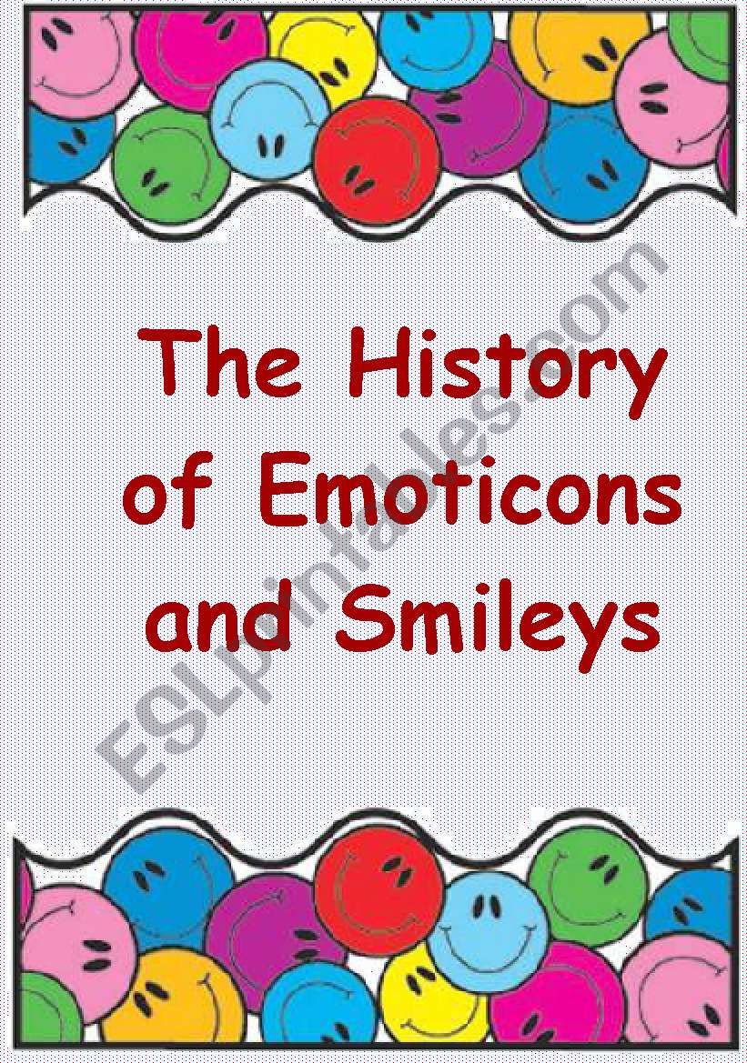 The History of Emoticons and Smileys CREATE YOUR OWN SMILEY!
