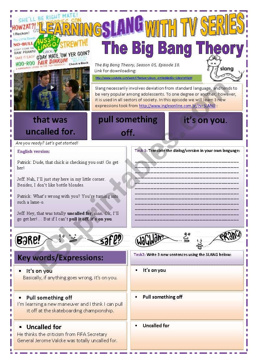 SLANG WITH TV SERIES - VIDEO LINK - Learning Slang with THE BIG BANG THEORY TV SERIES - (4 pages) A complete worksheet with 7 exercises and instructions