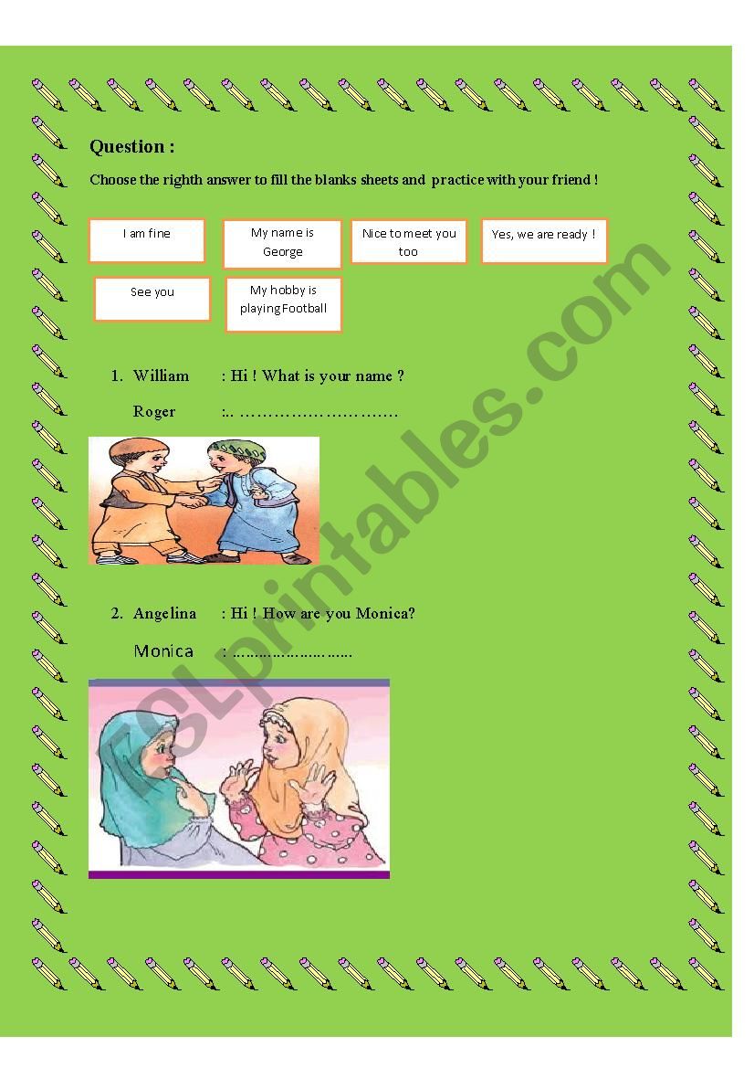 Choose the righth answer to fill the blanks sheets and  practice with your friend 