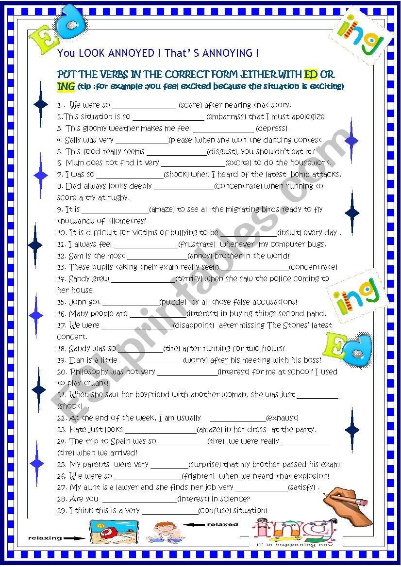 You look annoyed , thatÂ´s annoying. ed/ ing  with key