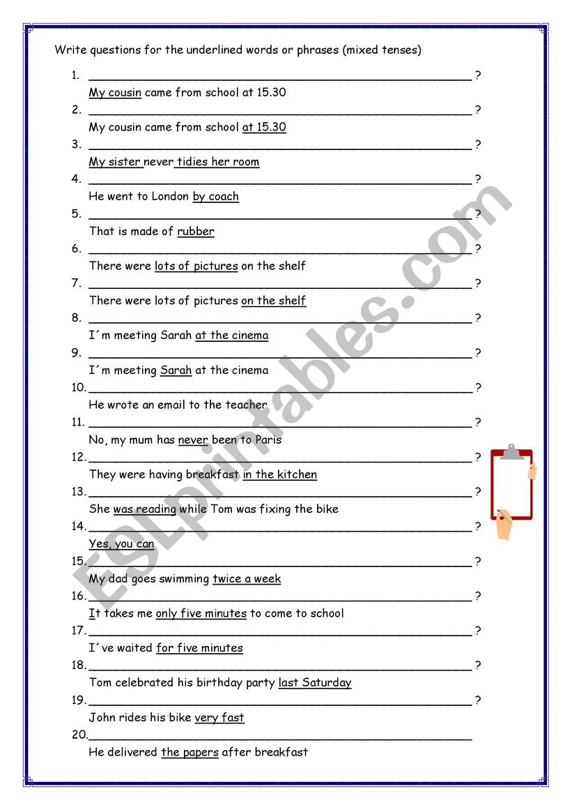 WRITE QUESTIONS FOR THE FOLLOWING UNDERLINED WORDS OR PHRASES (MIXED TENSES)